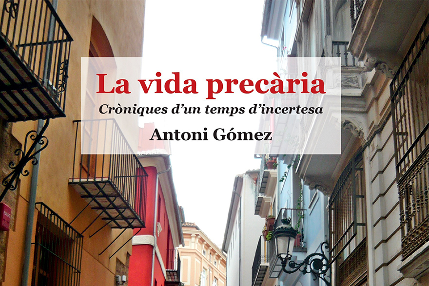 Mañana 21 de abril se presenta el libro 'La vida precària. Cròniques d'un temps d'incertesa', una obra del escritor saguntino Antoni Gómez