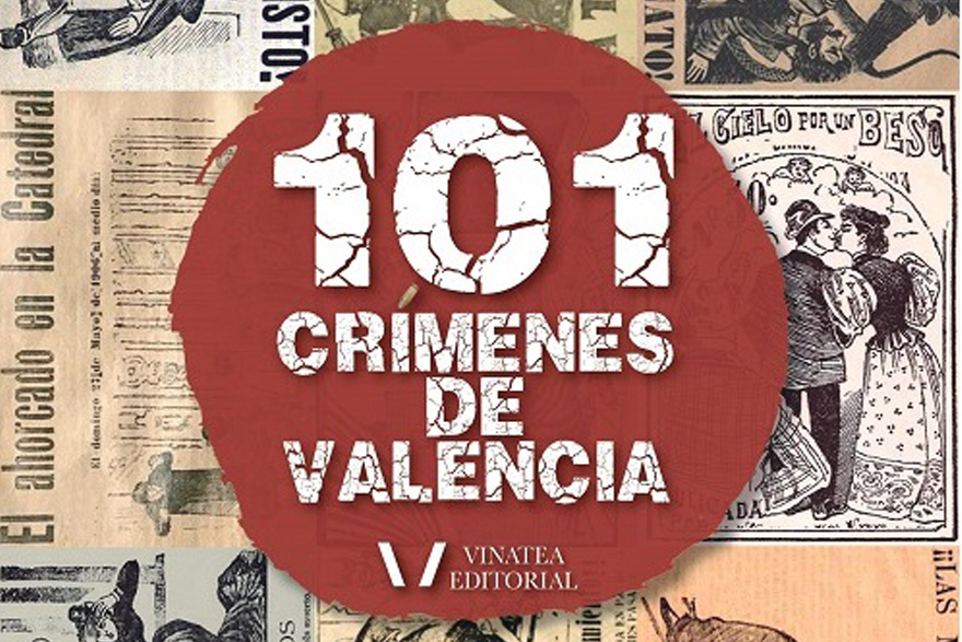 La editorial Vinatea presenta hoy en el Centro Cultural Mario Monreal el libro '101 crímenes de Valencia'